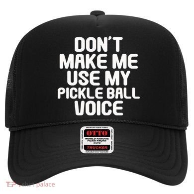 Don’t Make Me Use My Pickleball Voice For Pickleball Player Hat