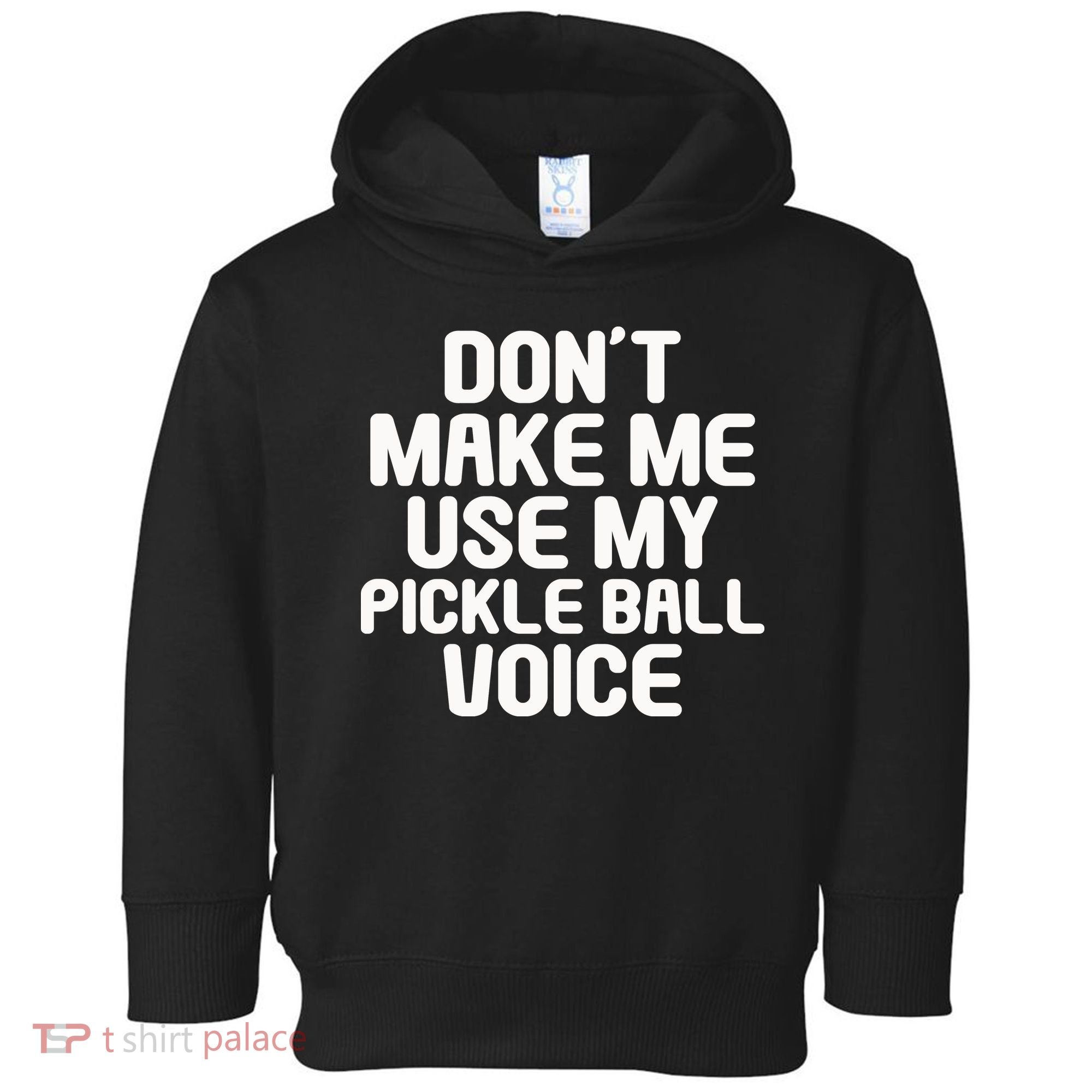 Don’t Make Me Use My Pickleball Voice For Pickleball Player Toddler Hoodie
