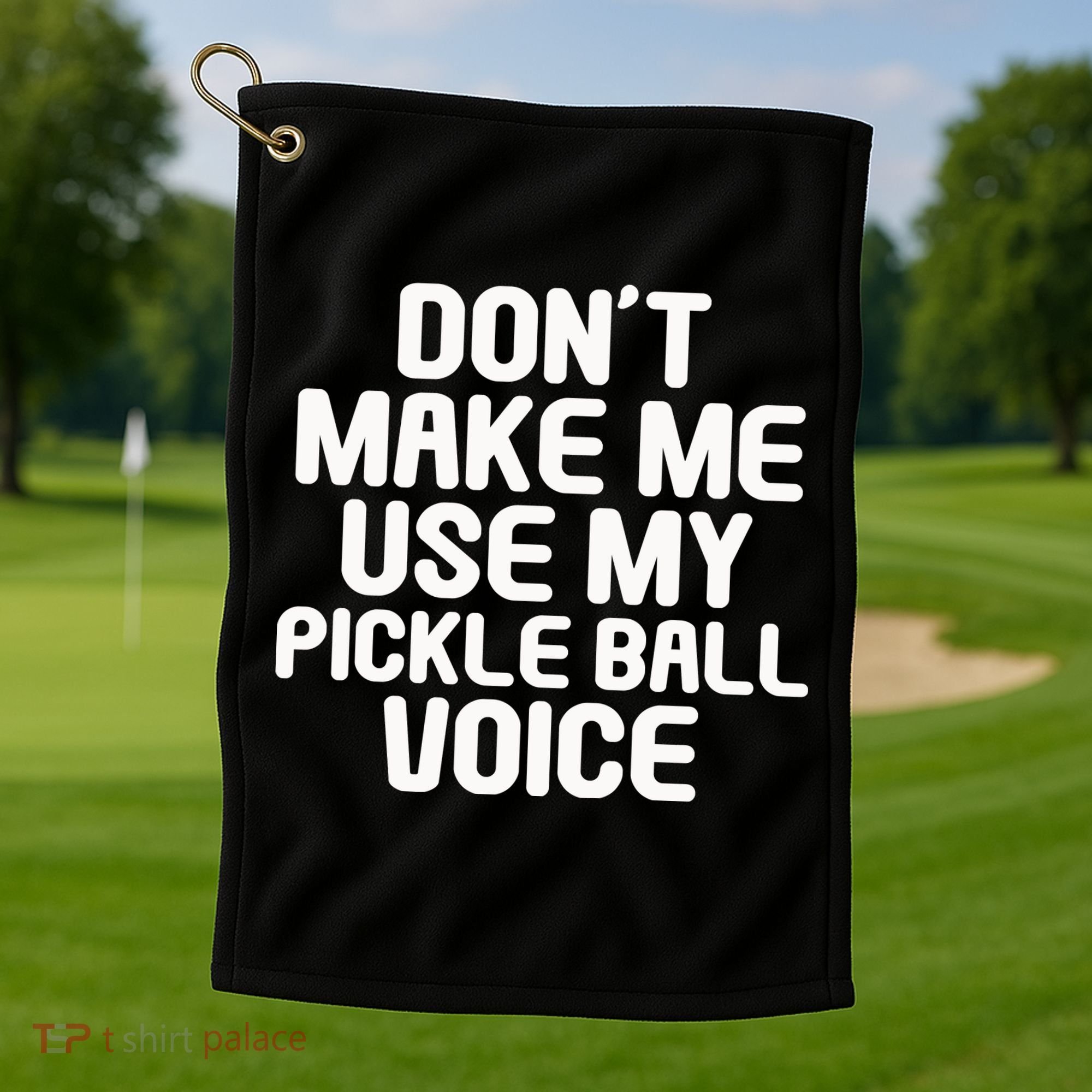 Don’t Make Me Use My Pickleball Voice For Pickleball Player Golf Towel