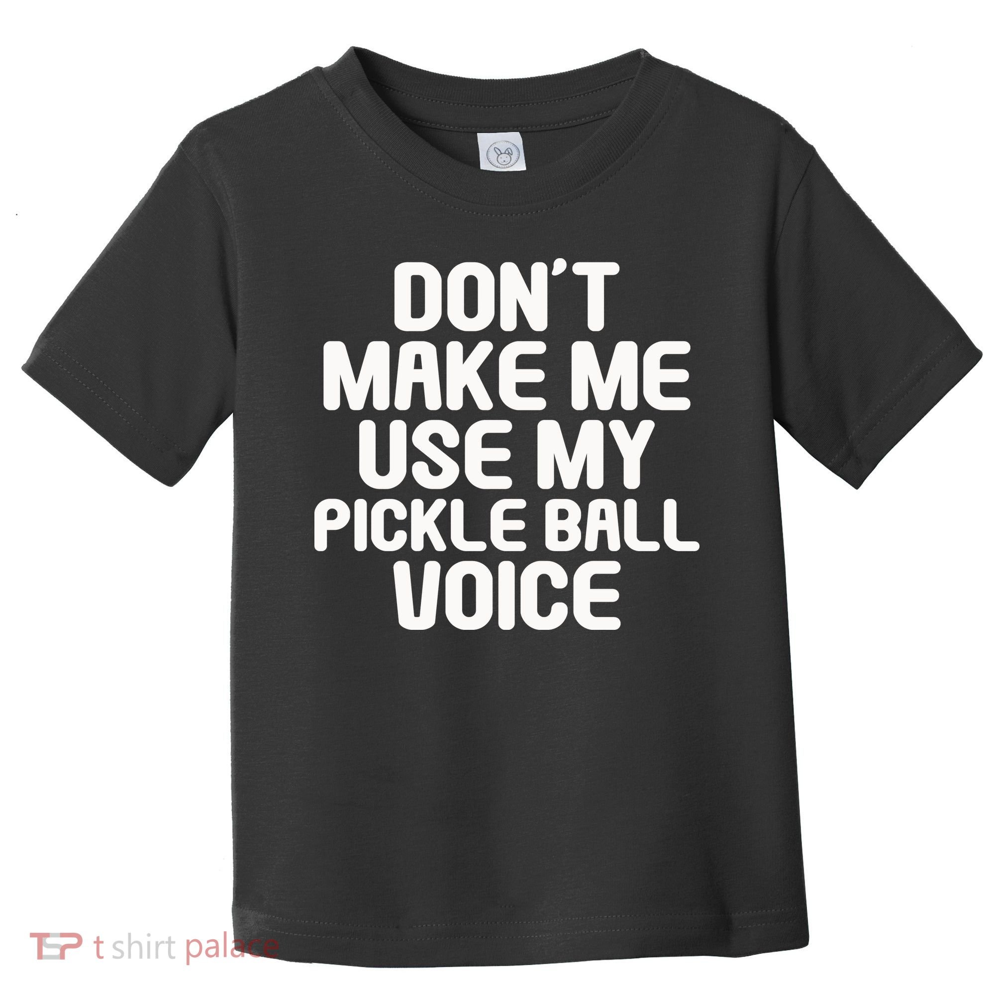 Don’t Make Me Use My Pickleball Voice For Pickleball Player Toddler T-Shirt