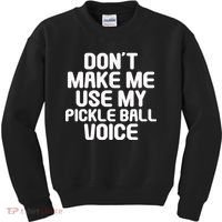 Don’t Make Me Use My Pickleball Voice For Pickleball Player Kids Sweatshirt thumb 0