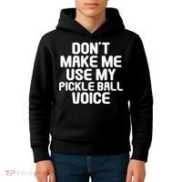 Don’t Make Me Use My Pickleball Voice For Pickleball Player Kids Hoodie thumb 4