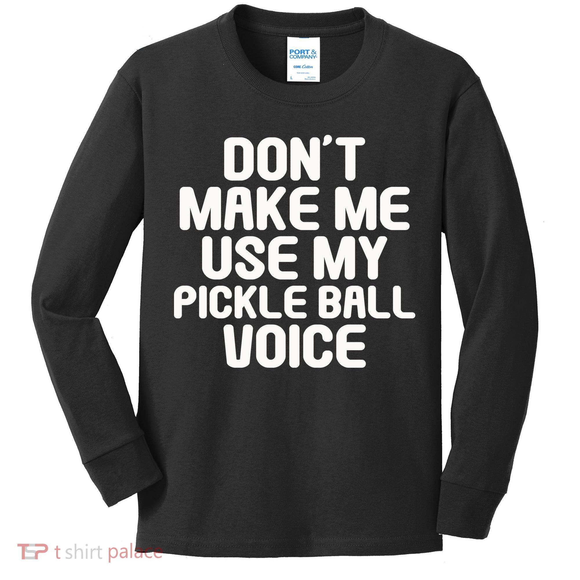 Don’t Make Me Use My Pickleball Voice For Pickleball Player Kids Long Sleeve Shirt