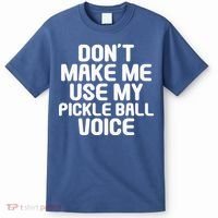 Don’t Make Me Use My Pickleball Voice For Pickleball Player T-Shirt thumb 0