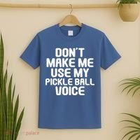 Don’t Make Me Use My Pickleball Voice For Pickleball Player T-Shirt thumb 2
