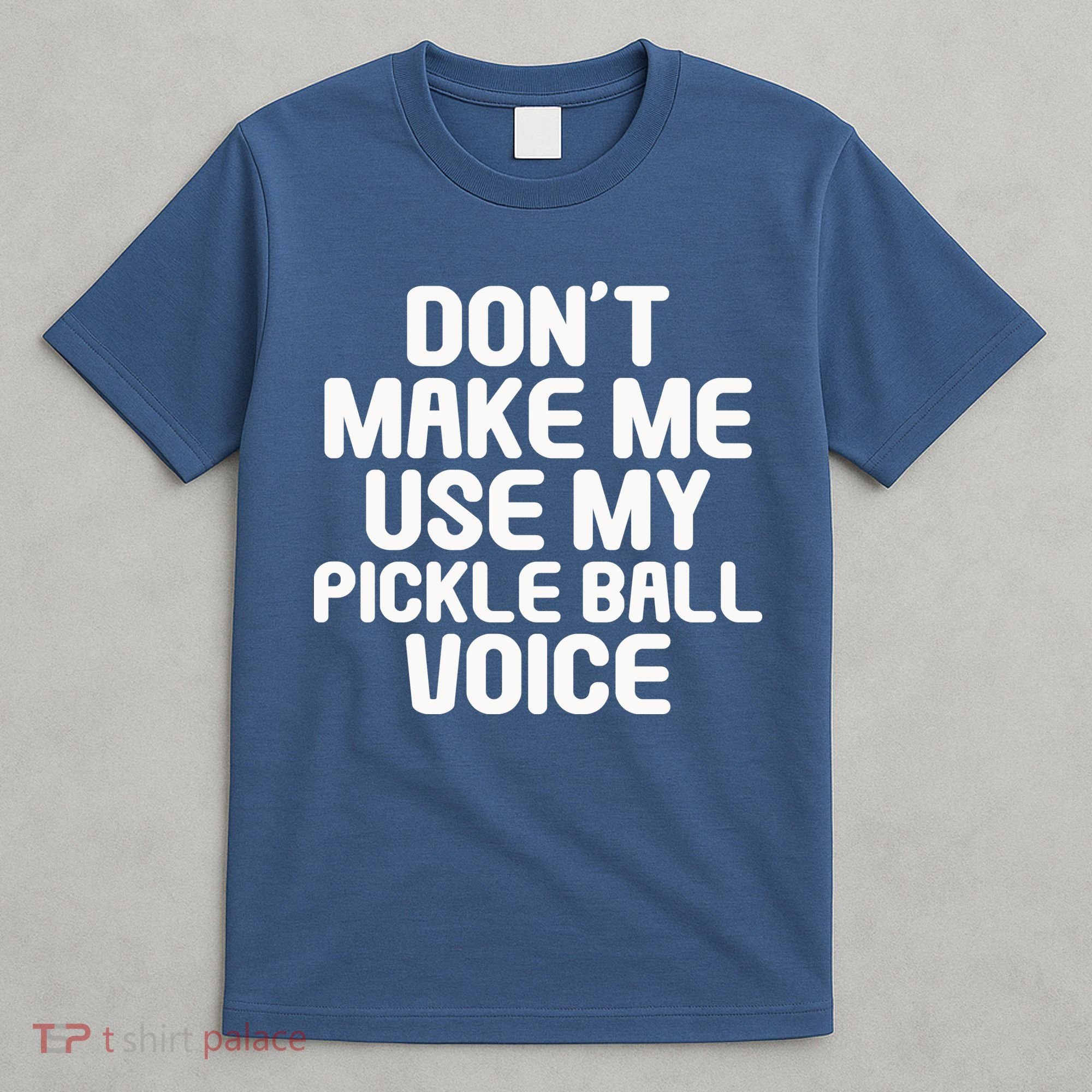 Don’t Make Me Use My Pickleball Voice For Pickleball Player T-Shirt