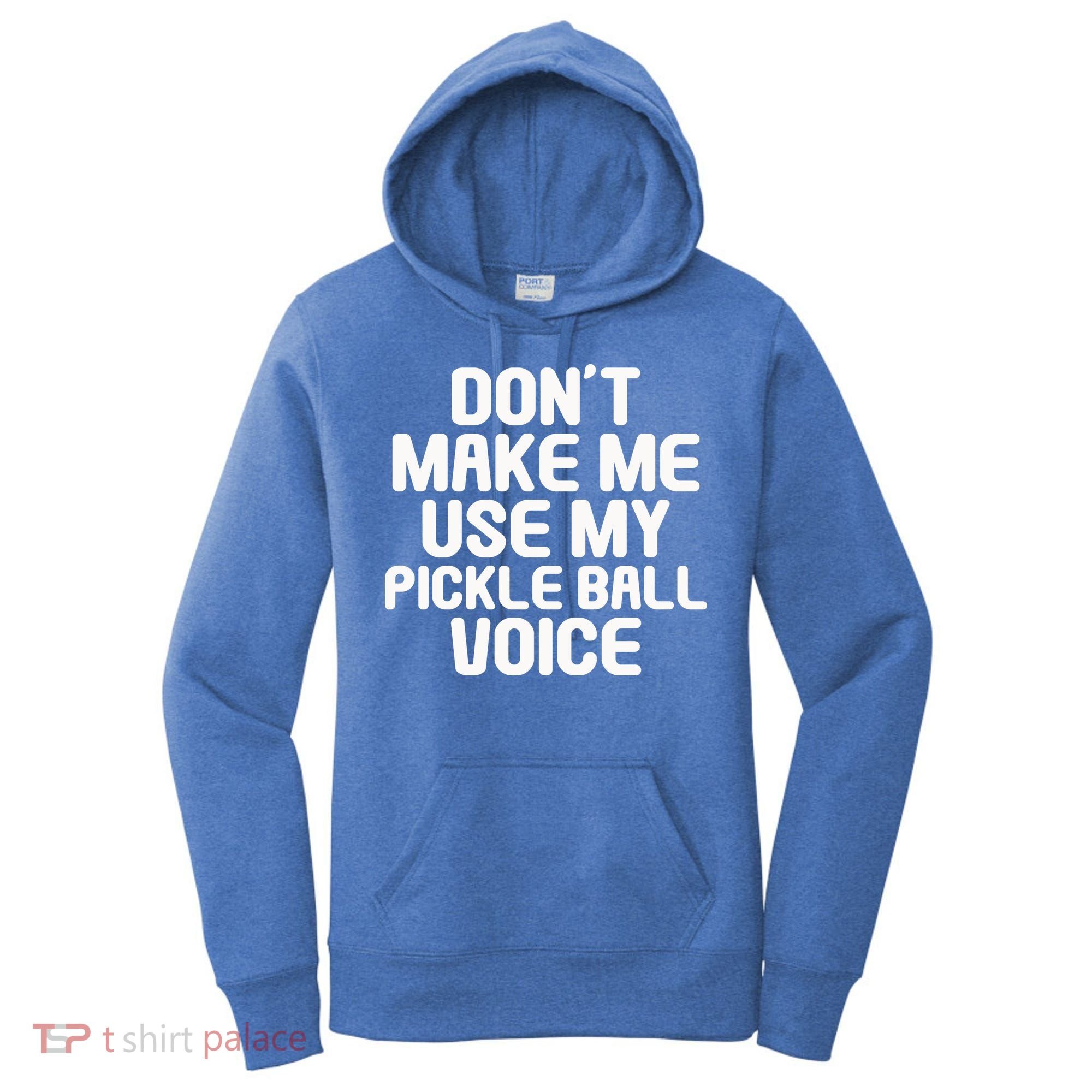 Don’t Make Me Use My Pickleball Voice For Pickleball Player Women's Hoodie