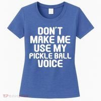 Don’t Make Me Use My Pickleball Voice For Pickleball Player Women's T-Shirt thumb 0