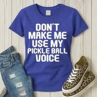Don’t Make Me Use My Pickleball Voice For Pickleball Player Women's T-Shirt thumb 3