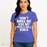 Don’t Make Me Use My Pickleball Voice For Pickleball Player Women's T-Shirt thumb 4