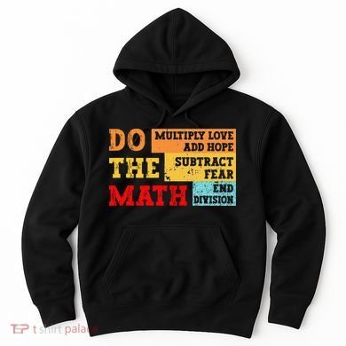 Do Math Multiply Love Add Hope Subtract Fear End Division Hoodie