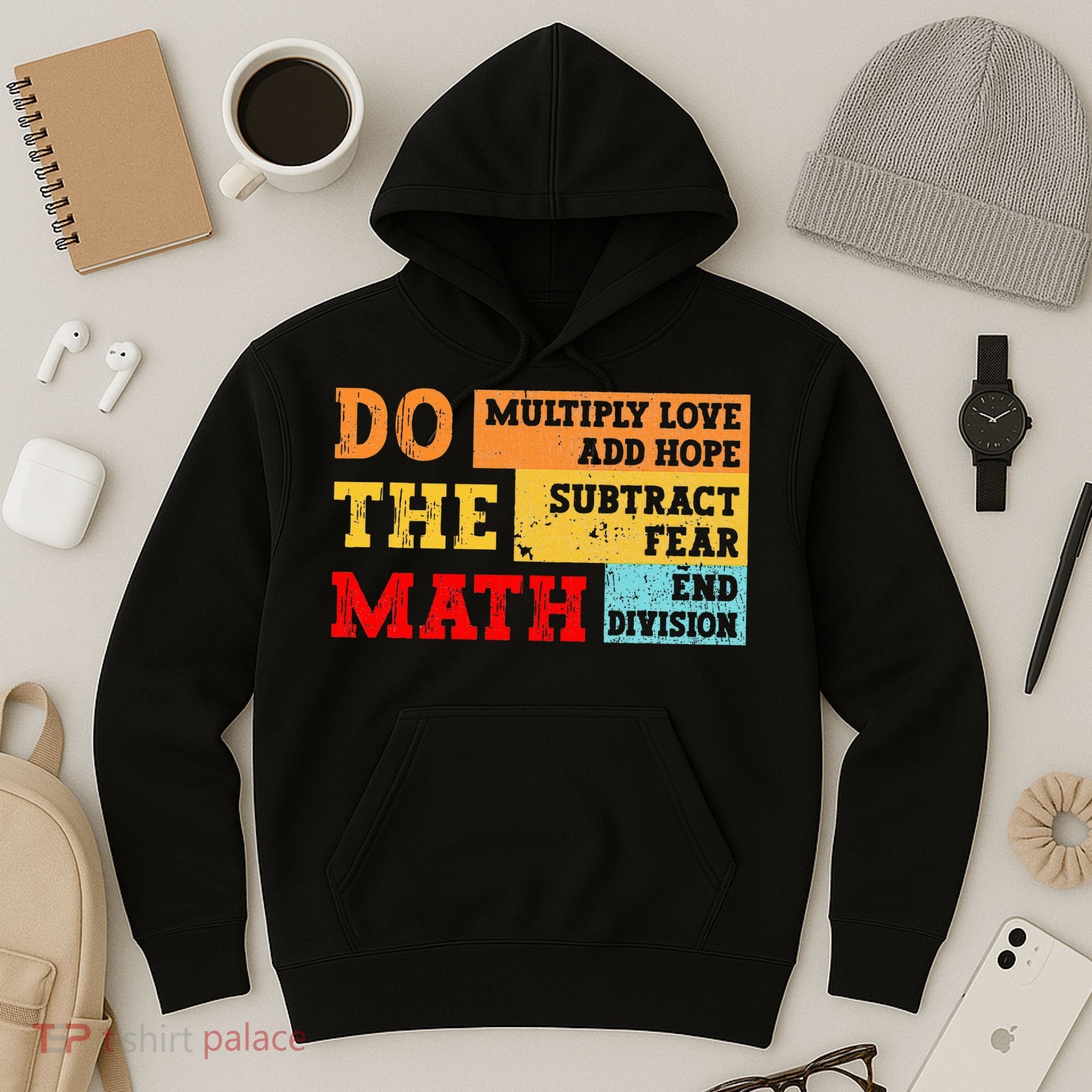 Do Math Multiply Love Add Hope Subtract Fear End Division Hoodie