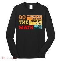 Do Math Multiply Love Add Hope Subtract Fear End Division Long Sleeve Shirt thumb 0