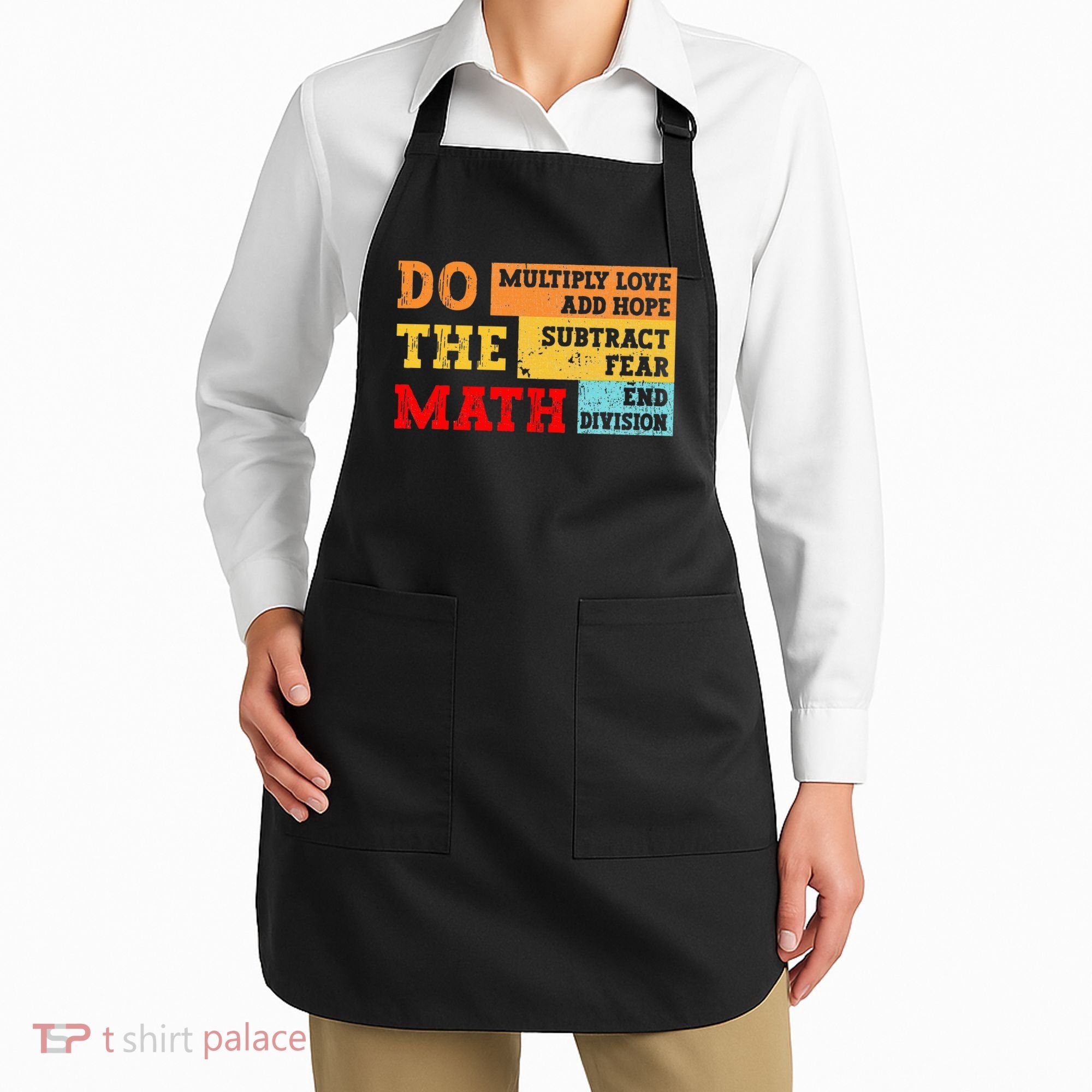 Do Math Multiply Love Add Hope Subtract Fear End Division Apron