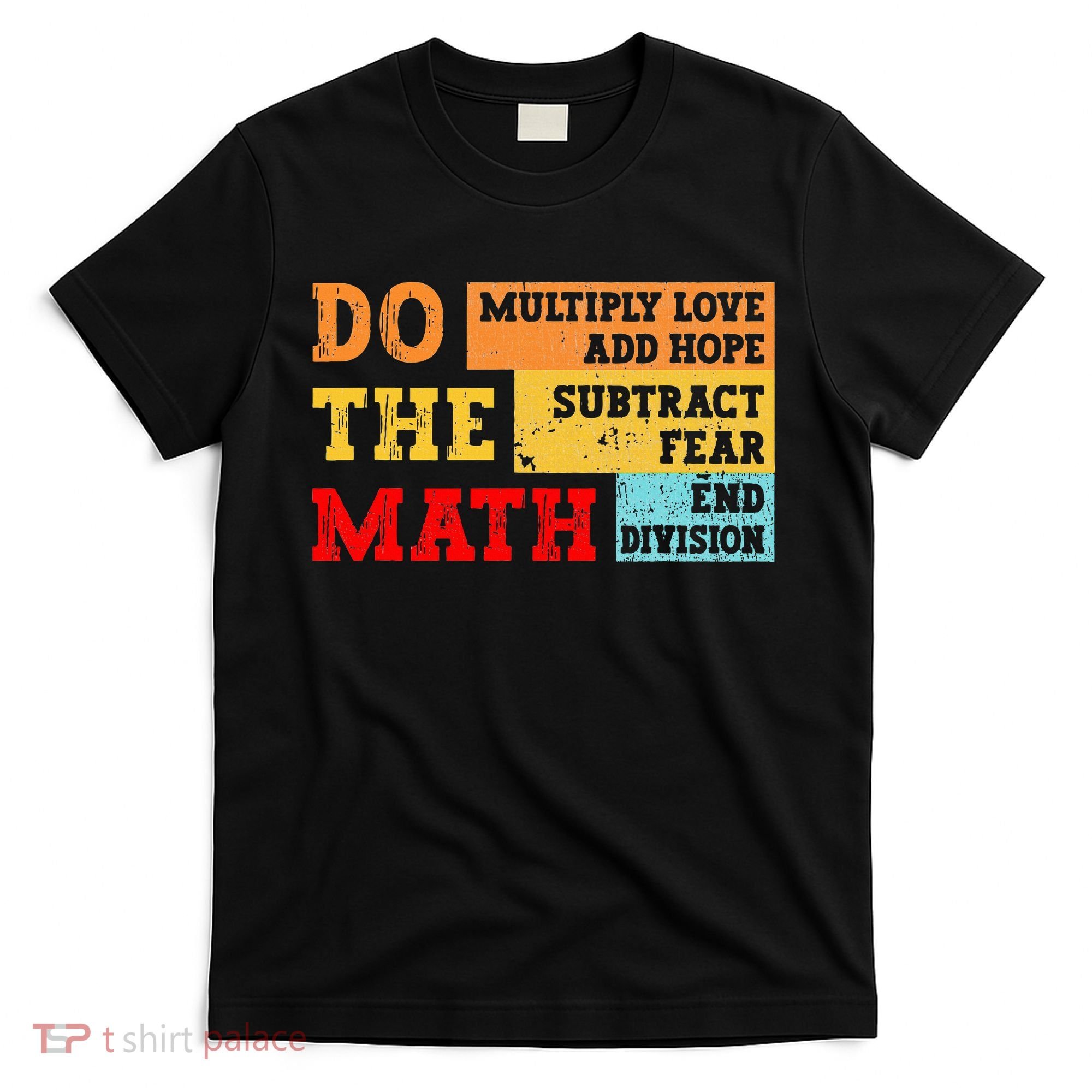 Do Math Multiply Love Add Hope Subtract Fear End Division T-Shirt