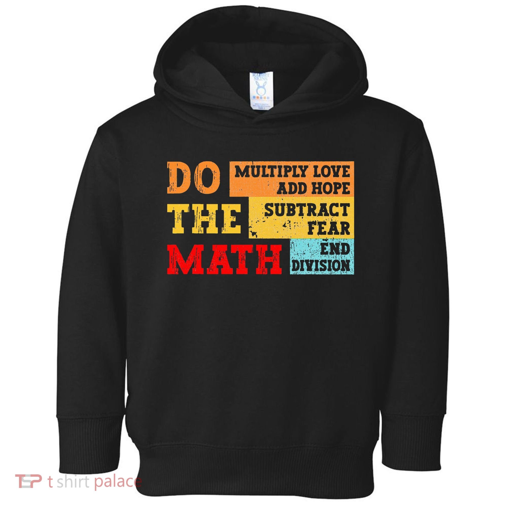 Do Math Multiply Love Add Hope Subtract Fear End Division Toddler Hoodie