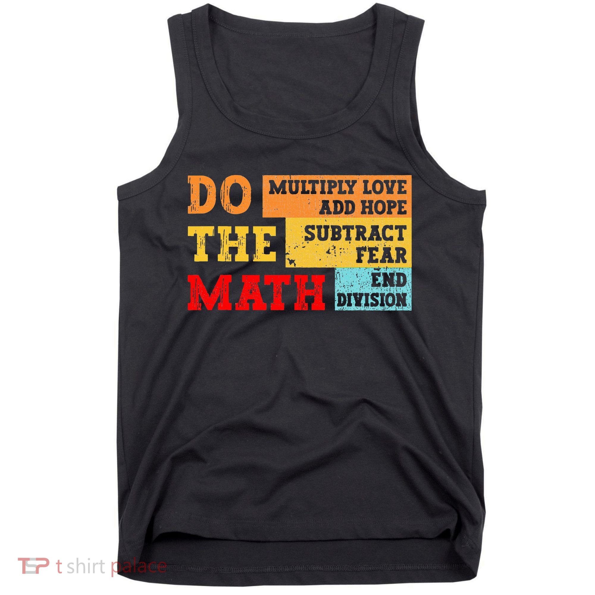 Do Math Multiply Love Add Hope Subtract Fear End Division Tank Top