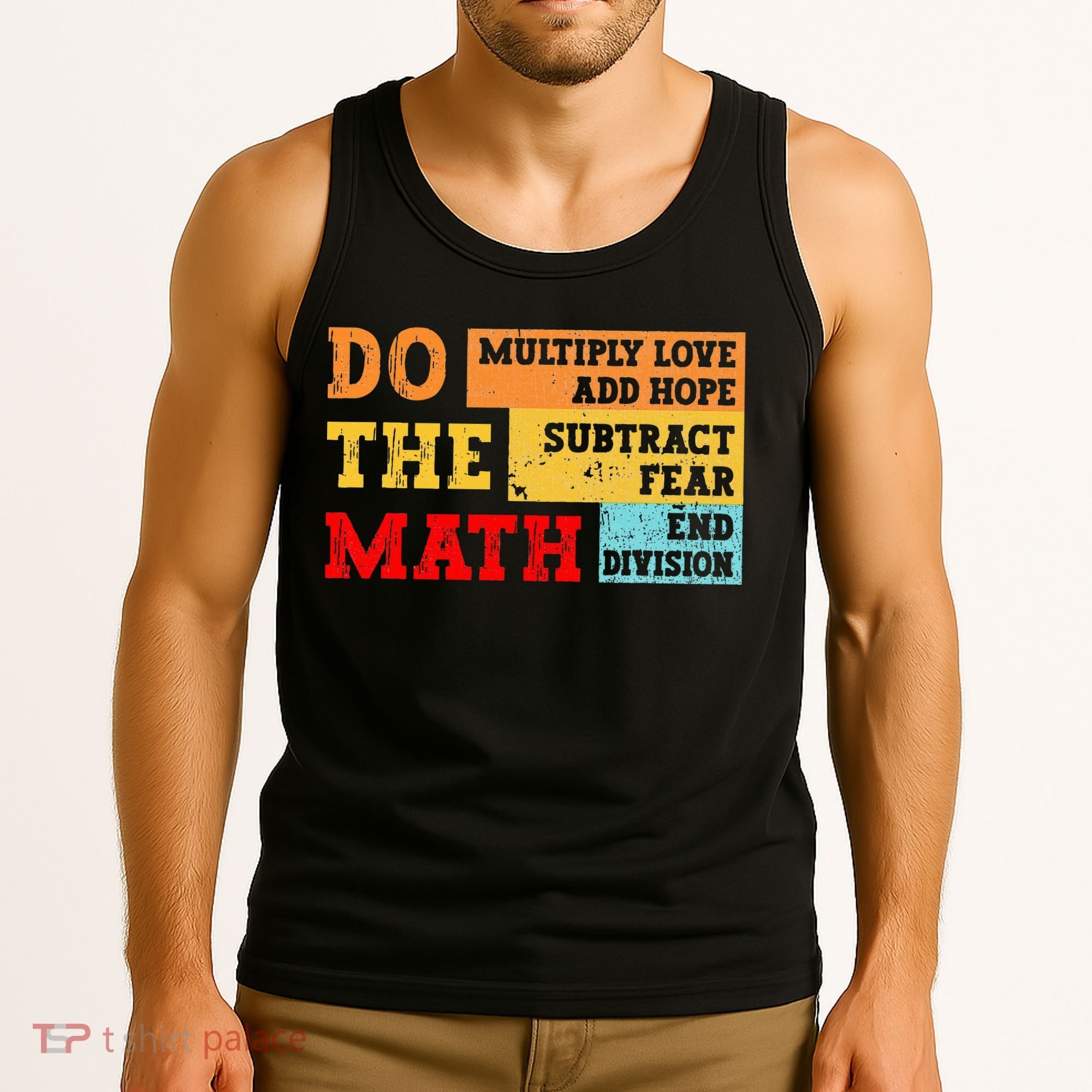 Do Math Multiply Love Add Hope Subtract Fear End Division Tank Top