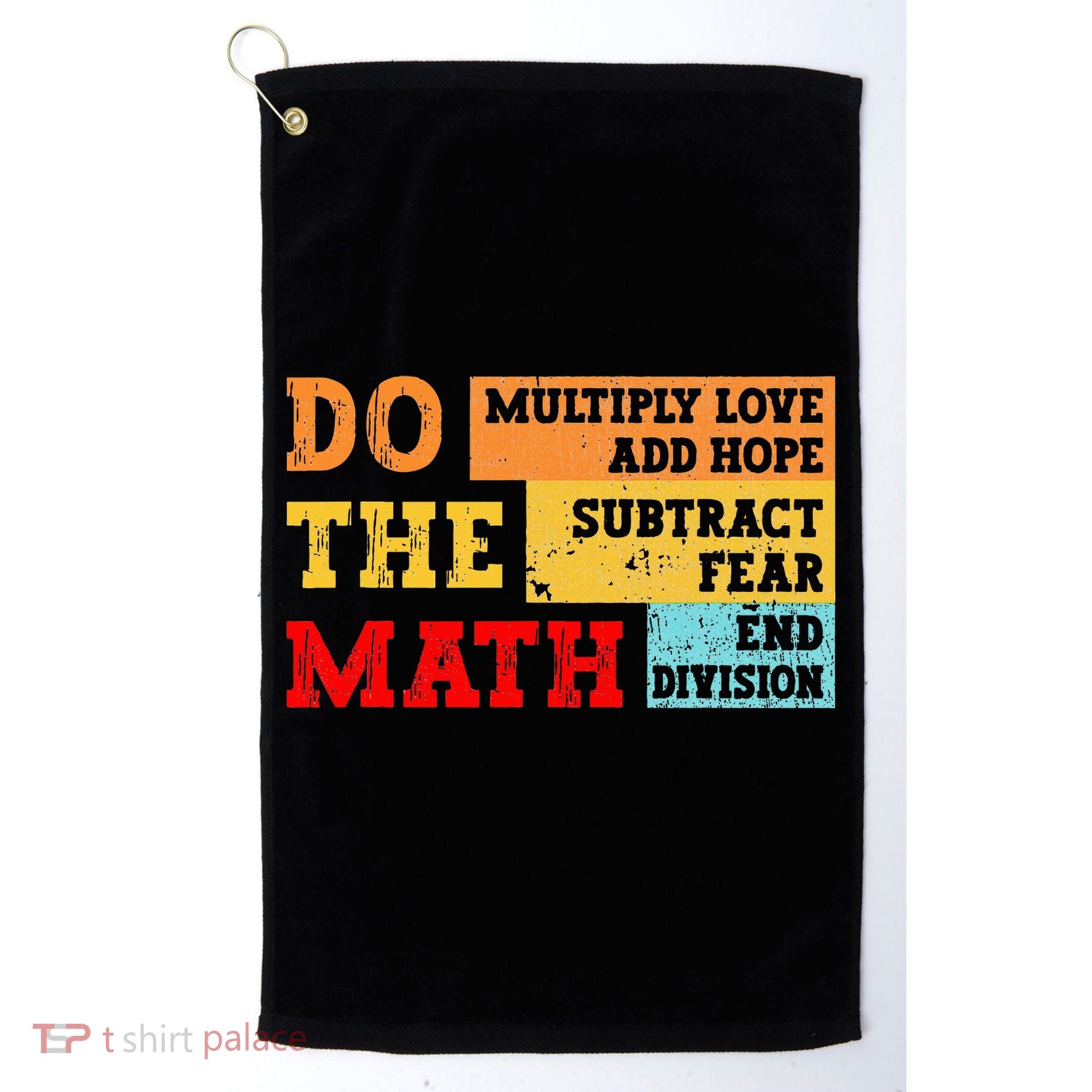 Do Math Multiply Love Add Hope Subtract Fear End Division Golf Towel