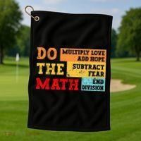Do Math Multiply Love Add Hope Subtract Fear End Division Golf Towel thumb 1