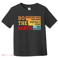 Do Math Multiply Love Add Hope Subtract Fear End Division Toddler T-Shirt thumb 0