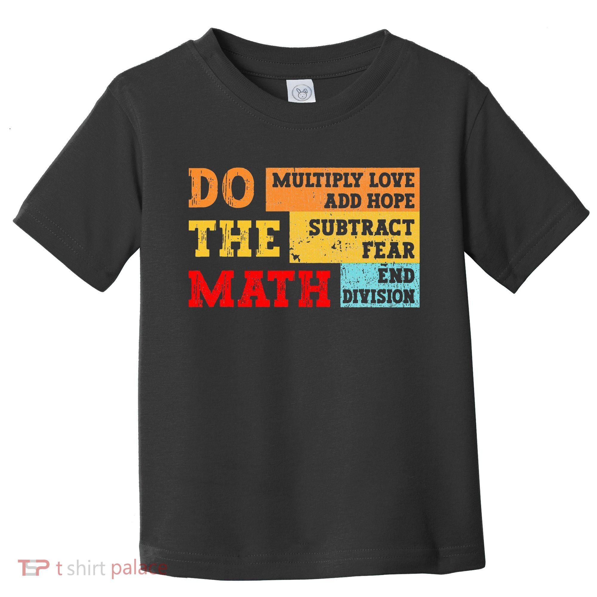 Do Math Multiply Love Add Hope Subtract Fear End Division Toddler T-Shirt