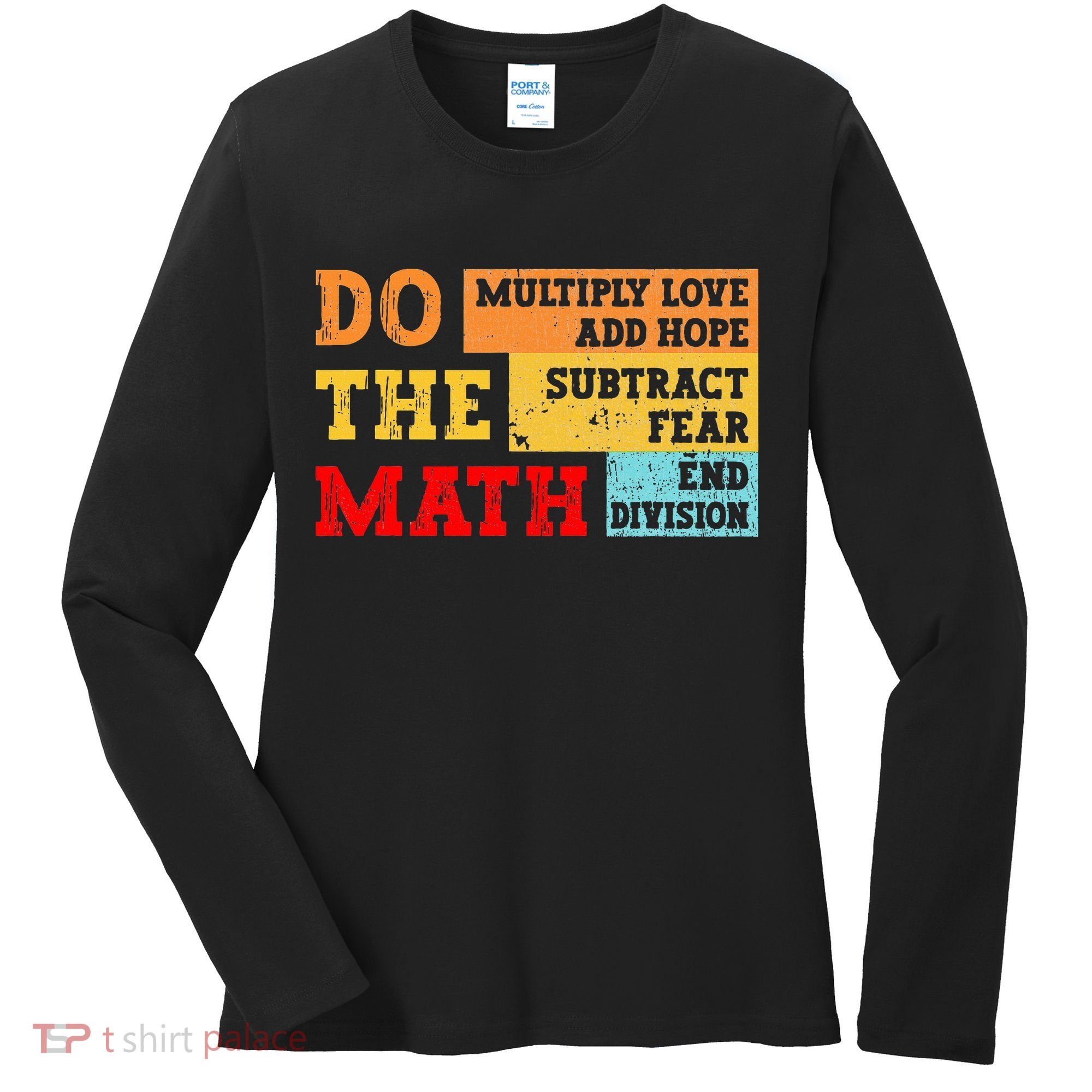 Do Math Multiply Love Add Hope Subtract Fear End Division Women's Long Sleeve Shirt