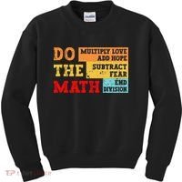 Do Math Multiply Love Add Hope Subtract Fear End Division Kids Sweatshirt thumb 0