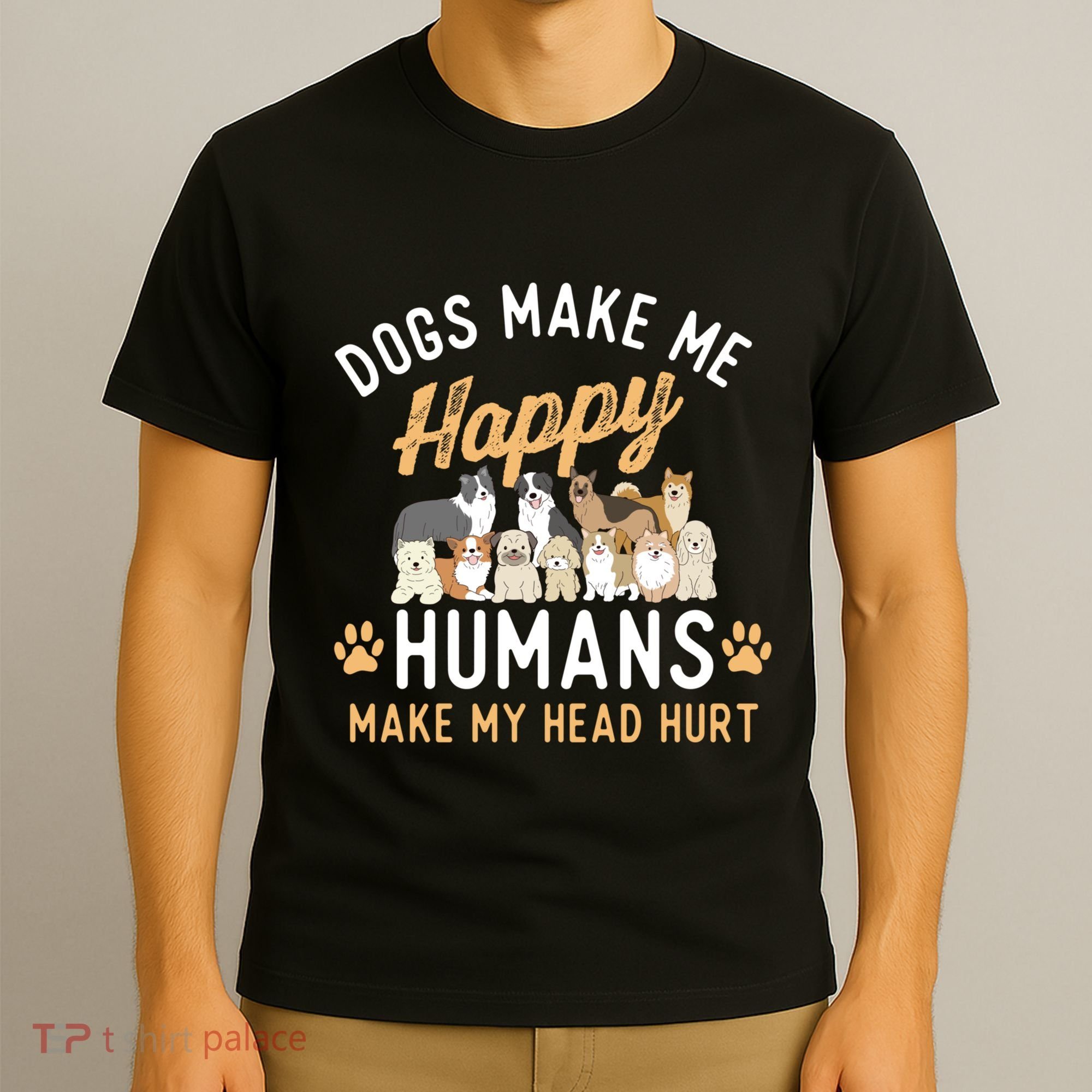 Dogs Make Me Happy Dog Lover Dog Owner Dog Mom Dog Dad T-Shirt