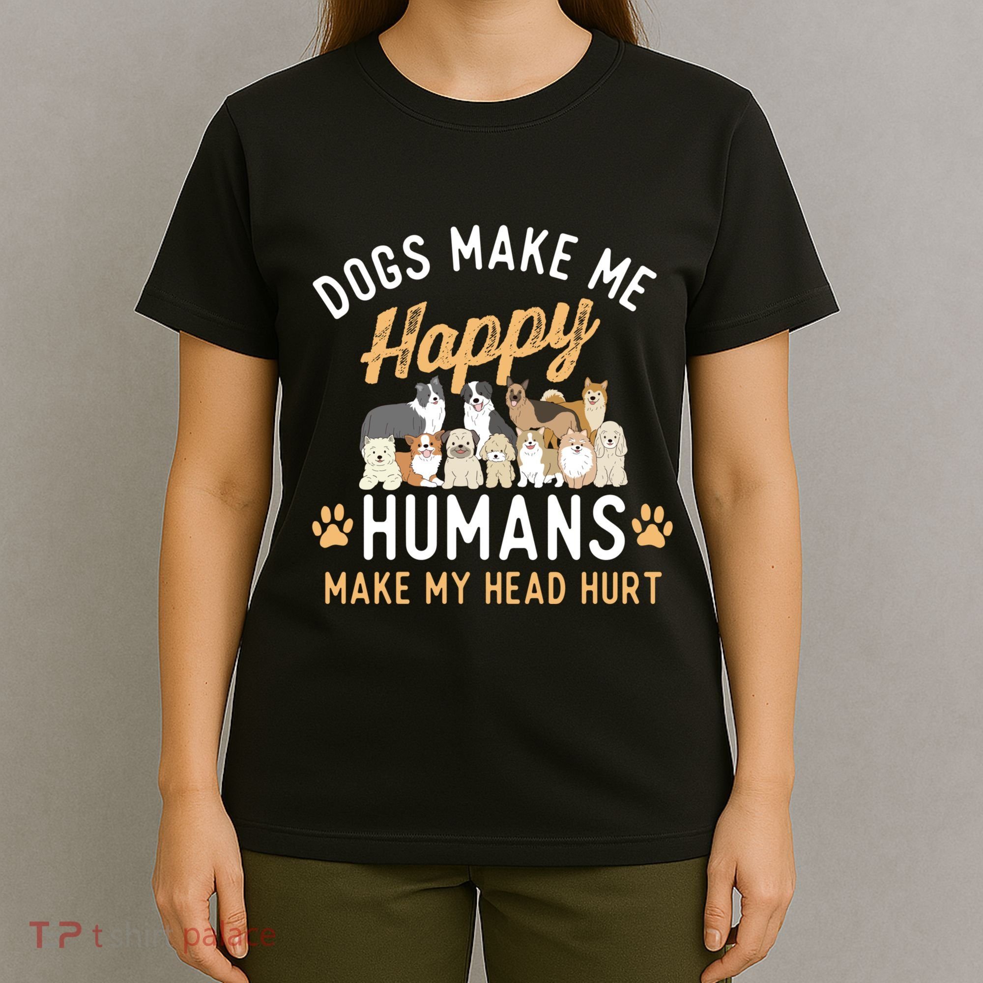 Dogs Make Me Happy Dog Lover Dog Owner Dog Mom Dog Dad T-Shirt