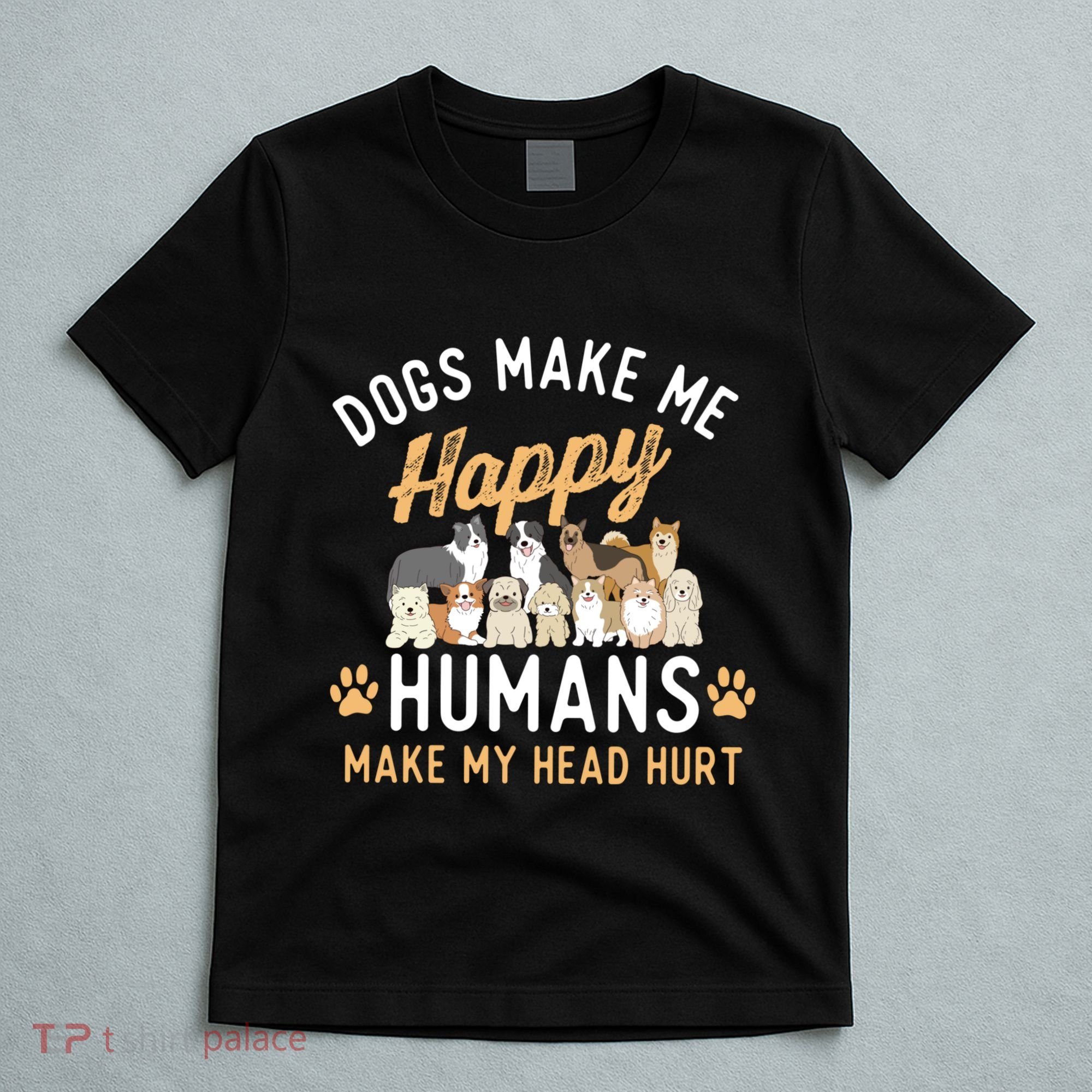 Dogs Make Me Happy Dog Lover Dog Owner Dog Mom Dog Dad T-Shirt
