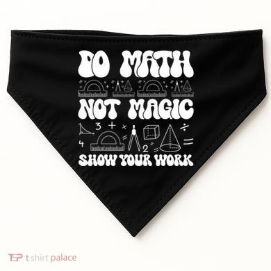 Do Mathnot Magic Show Your Work Funny Math Back To School USA-Made Doggie Bandana