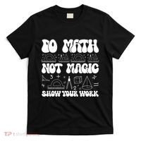 Do Mathnot Magic Show Your Work Funny Math Back To School T-Shirt thumb 0