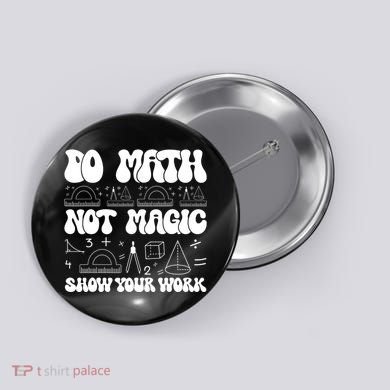 Do Mathnot Magic Show Your Work Funny Math Back To School Button
