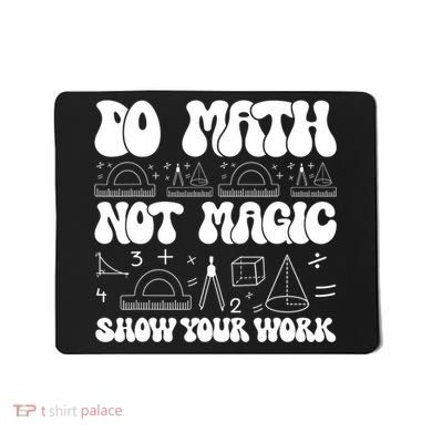 Do Mathnot Magic Show Your Work Funny Math Back To School Mousepad