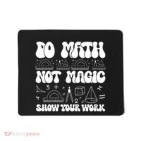 Do Mathnot Magic Show Your Work Funny Math Back To School Mousepad thumb 0