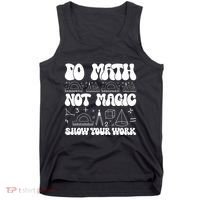 Do Mathnot Magic Show Your Work Funny Math Back To School Tank Top thumb 0
