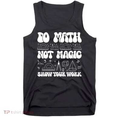 Do Mathnot Magic Show Your Work Funny Math Back To School Tank Top