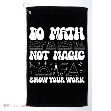 Do Mathnot Magic Show Your Work Funny Math Back To School Golf Towel