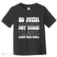 Do Mathnot Magic Show Your Work Funny Math Back To School Toddler T-Shirt thumb 0