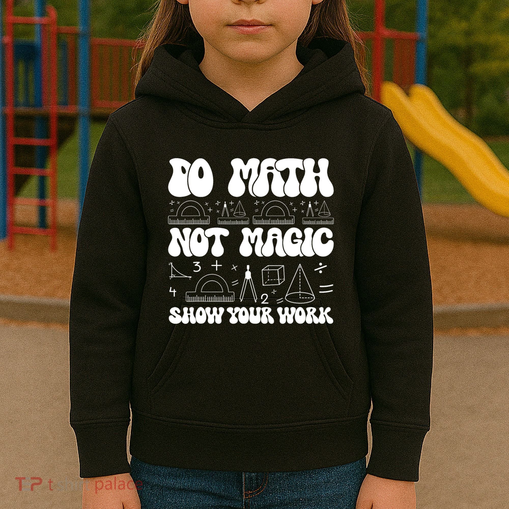 Do Mathnot Magic Show Your Work Funny Math Back To School Kids Hoodie