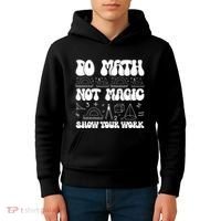 Do Mathnot Magic Show Your Work Funny Math Back To School Kids Hoodie thumb 4