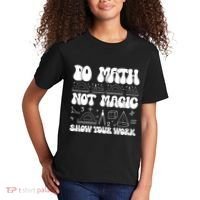 Do Mathnot Magic Show Your Work Funny Math Back To School Kids T-Shirt thumb 2