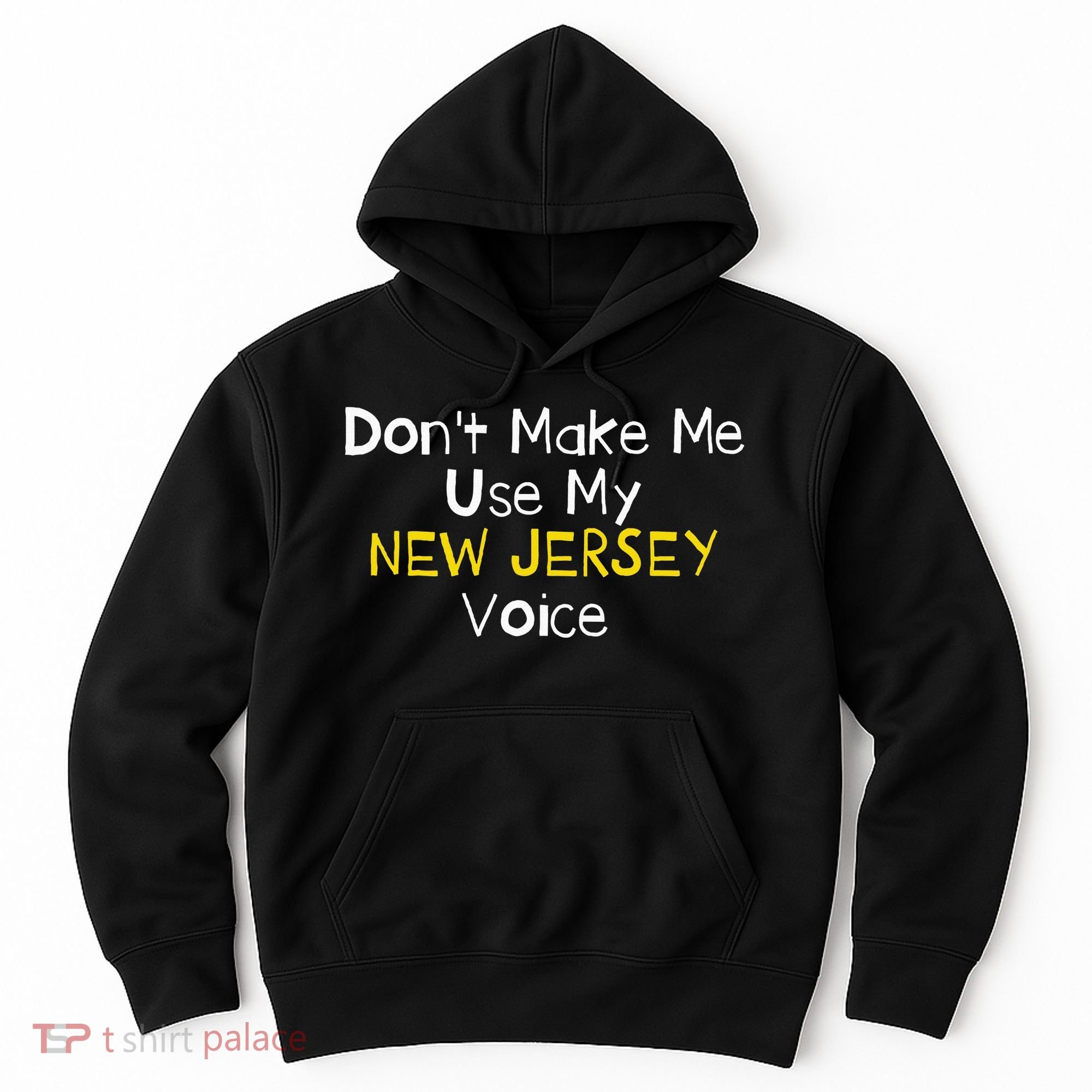 Don't Make Me Use My New Jersey Voice Hoodie