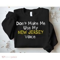 Don't Make Me Use My New Jersey Voice Sweatshirt thumb 2