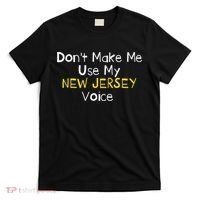 Don't Make Me Use My New Jersey Voice T-Shirt thumb 0