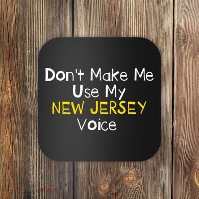 Don't Make Me Use My New Jersey Voice Coaster