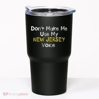 Don't Make Me Use My New Jersey Voice Tumbler thumb 0