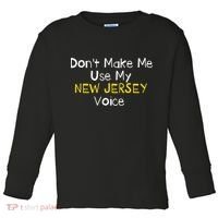 Don't Make Me Use My New Jersey Voice Toddler Long Sleeve Shirt thumb 0
