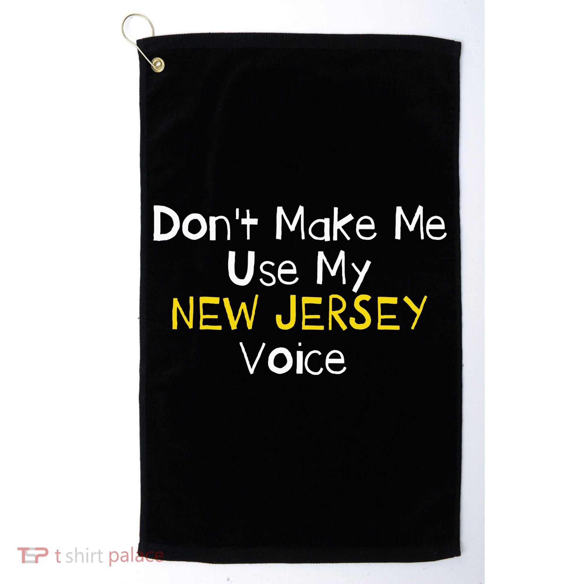 Don't Make Me Use My New Jersey Voice Golf Towel